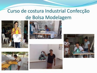 Curso de costura Industrial Confecção
de Bolsa Modelagem
 