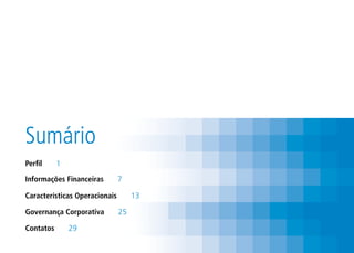 Sumário
Perfil     1

Informações Financeiras        7

Características Operacionais        13

Governança Corporativa         25

Contatos       29
 