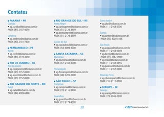 Contatos
  PARANÁ – PR                         RIO GRANDE DO SUL – RS             Santo André
Curitiba                            Porto Alegre                         • ag.abc@bicbanco.com.br
• ag.curitiba@bicbanco.com.br       • ag.carlosgomes@bicbanco.com.br     PABX: (11) 2168-0700
PABX: (41) 2107-9550                PABX: (51) 2129-3199
                                    • ag.portoalegre@bicbanco.com.br     Santos
Londrina                            PABX: (51) 2129-3199                 • ag.santos@bicbanco.com.br
• ag.londrina@bicbanco.com.br                                             PABX: (13) 4009-0166
PABX: (43) 2101-7800                Caxias do Sul
                                    • ag.caxiasdosul@bicbanco.com.br     São Paulo
  PERNAMBUCO – PE                   PABX: (54) 4009-3000                 • ag.augusta@bicbanco.com.br
Recife                                                                   PABX: (11) 2169-0949
• ag.recife@bicbanco.com.br           SANTA CATARINA – SC                • ag.berrini@bicbanco.com.br
PABX: (81) 2119-3050                Blumenau                              PABX: (11) 2167-0999
                                    • ag.blumenau@bicbanco.com.br        • ag.masp@bicbanco.com.br
  RIO DE JANEIRO – RJ               PABX: (47) 2102-9000                 PABX: (11) 2169-0955
Rio de Janeiro                                                           • ag.paulista@bicbanco.com.br
• ag.riodejaneiro@bicbanco.com.br   Florianópolis                        PABX: (11) 2167-0900
PABX: (21) 2157-0600                • ag.florianopolis@bicbanco.com.br
• ag.assembleia@bicbanco.com.br     PABX: (48) 3205-2000                 Ribeirão Preto
PABX: (21) 2157-0600                                                     • ag.ribeiraopreto@bicbanco.com.br
                                      SÃO PAULO – SP                     PABX: (16) 2111-0100
  RIO GRANDE DO NORTE – RN          Campinas
Natal                               • ag.campinas@bicbanco.com.br          SERGIPE – SE
• ag.natal@bicbanco.com.br          PABX: (19) 2116-9400                 Aracaju
PABX: (84) 4009-6868                                                     • ag.aracaju@bicbanco.com.br
                                    Guarulhos                            PABX: (79) 3045-2300
                                    • ag.guarulhos@bicbanco.com.br
                                    PABX: (11) 2179-9500

                                                             30
 