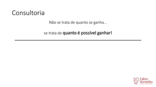 Consultoria
Não se trata de quanto se ganha...

se trata de quanto é possível ganhar!
_____________________________________________________________

 