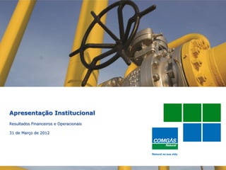 1
Apresentação Institucional
Resultados Financeiros e Operacionais
31 de Março de 2012
 