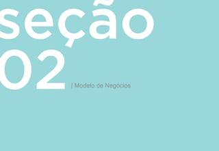 | Modelo de Negócios
 