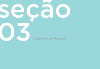 | Visão Geral do Mercado
 