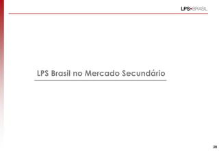 LPS Brasil no Mercado Secundário
28
 