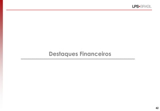Destaques Financeiros
42
 