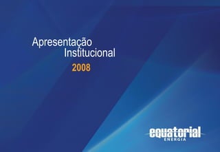 Apresentação
              Institucional
                 2008   Apresentação Institucional




Julho de 2008
1
                                                     1
 