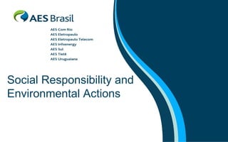 Social Responsibility and
Environmental Actions
 