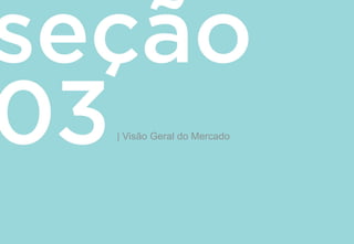 | Visão Geral do Mercado
 