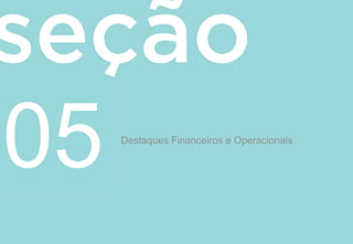 Destaques Financeiros e Operacionais
05
 