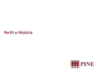 Perfil e História
 