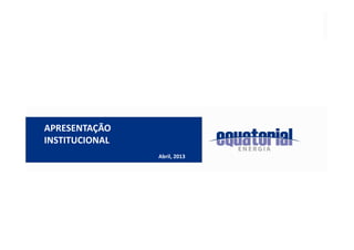 APRESENTAÇÃO
INSTITUCIONAL
Abril, 2013
 