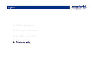 Agenda
►Performance Financeira
►Visão Geral do Portfolio
►Criação de Valor
►Perfil da Companhia
 