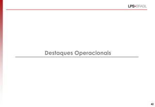 Destaques Operacionais
42
 