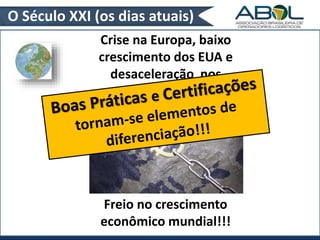 O Século XXI (os dias atuais) 
Crise na Europa, baixo 
crescimento dos EUA e 
desaceleração nos 
emergentes!!! 
Freio no crescimento 
econômico mundial!!! 
 