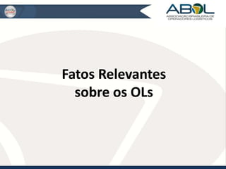 Fatos Relevantes 
sobre os OLs 
 
