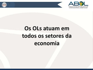 Os OLs atuam em 
todos os setores da 
economia 
 