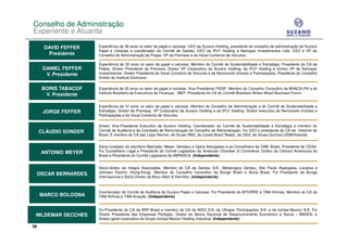 Conselho de Administração
Experiente e Atuante

      DAVID FEFFER     Experiência de 36 anos no setor de papel e celulose. CEO da Suzano Holding, presidente do conselho de administração da Suzano
                       Papel e Celulose e coordenador do Comitê de Gestão. CEO da IPLF Holding e Nemopar Investimentos Ltda. CEO e VP do
        Presidente     Conselho de Administração da Polpar. VP da Premesa e da Vocal Comércio de Veículos.

                       Experiência de 32 anos no setor de papel e celulose. Membro do Comitê de Sustentabilidade e Estratégia; Presidente do CA da
      DANIEL FEFFER    Polpar, Diretor Presidente da Premesa, Diretor VP Corporativo da Suzano Holding, da IPLF Holding e Diretor VP da Nemopar
       V. Presidente   Investimentos. Diretor Presidente da Vocal Comércio de Veículos e da Nemonorte Imóveis e Participações, Presidente do Conselho
                       Diretor do Instituto Ecofuturo.


     BORIS TABACOF     Experiência de 35 anos no setor de papel e celulose. Vice-Presidente FIESP. Membro do Conselho Consultivo da BRACELPA a do
      V. Presidente    Instituto Brasileiro de Executivos de Finanças - IBEF. Presidente do CA do Comitê Brasileiro Britain Brasil Business Forum.


                       Experiência de 31 anos no setor de papel e celulose. Membro do Conselho de Administração e do Comitê de Sustentabilidade e
      JORGE FEFFER     Estratégia. Diretor da Premesa, VP Corporativo da Suzano Holding e da IPLF Holding. Diretor executivo da Nemonorte Imóveis e
                       Participações e da Vocal Comércio de Veículos.

                       Diretor Vice-Presidente Executivo da Suzano Holding. Coordenador do Comitê de Sustentabilidade e Estratégia e membro do
     CLÁUDIO SONDER    Comitê de Auditoria e da Comissão de Remuneração do Conselho de Administração; Foi CEO e presidente do CA da Hoechst do
                       Brasil. É membro do CA das Lojas Renner, do Grupo RBS, da Cyrela Brazil Realty, da OGX, do Grupo Químico DSM/Holanda.


                       Sócio-fundador do escritório Machado, Meyer, Sendacz e Opice Advogados e ex-Conselheiro da OAB, Brasil. Presidente do CESA.
     ANTONIO MEYER     Foi Conselheiro Legal e Presidente do Comitê Legislativo da American Chamber of Commerce. Diretor da Câmara Americana do
                       Brasil e Presidente do Comitê Legislativo da ABRASCA. (Independente)


                       Sócio-diretor da Integra Associados. Membro do CA da Gerdau S/A., Metalúrgica Gerdau, São Paulo Alpargatas, Localiza e
 OSCAR BERNARDES       Johnson Electric (Hong-Kong). Membro do Conselho Consultivo da Bunge Brasil e Alcoa Brasil. Foi Presidente da Bunge
                       Internacional e Sócio-Diretor da Booz-Allen & Hamilton. (Independente)



                       Coordenador do Comitê de Auditoria da Suzano Papel e Celulose. Foi Presidente da WTORRE e TAM Airlines. Membro do CA da
     MARCO BOLOGNA     TAM Airlines e TAM Aviação. (Independente)


                       Co-Presidente do CA da BRF-Brasil e membro do CA da WEG S/A, da Ultrapar Participações S/A. e da Iochpe-Maxion S/A. Foi
 NILDEMAR SECCHES      Diretor Presidente das Empresas Perdigão, Diretor do Banco Nacional de Desenvolvimento Econômico e Social – BNDES; e
                       Diretor-geral corporativo do Grupo Iochpe-Maxion Holding Industrial. (Independente)

39
 