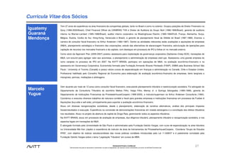 Curricula Vitae dos Sócios
              Tem 27 anos de experiência na área financeira de companhias globais, tanto no Brasil e como no exterior. Ocupou posições de Diretor Financeiro na
Iguatemy      Sony (1999-2005/Brasil), Chief Financial Officer da CANBRAS TVA e Diretor de Auditoria do Grupo Abril (1996-1999/Brasil), gerente de auditoria
Guaraná       interna na Warner-Lambert (1995-1996/Brasil), auditor interno corporativo na Westinghouse Electric (1990-1994/EUA, França, Alemanha, Suíça,

Mendonça      Bélgica, Áustria, Coréia do Sul, Hong-Kong, Venezuela e Brasil), e gerente de planejamento fiscal da Gillette do Brasil (1987-1989). Exerceu a
              carreira de consultor fiscal-financeiro na Arthur Andersen (1982-1987). Dentre as atividades relevantes estão avaliações e aquisições de empresas
              (M&A), planejamento estratégico e financeiro das corporações, estudo das alternativas de alavancagem financeira, estruturação de operações para
              captação de recursos nos mercados financeiro e de capitais, com destaque em processos de IPO e follow on no mercado externo.

              Como sócio da Approach Plan (2005-2007) prestou assessoria para implantação da governança corporativa (Sarbanes–Oxley-SOX), transações de
              M&A, turn-around para agregar valor aos acionistas, e planejamento e administração de empresas start-ups. Assessorou uma grande empresa do
              ramo varejista no processo de IPO em 2007. Na AVITT BRASIL participou em operações de M&A, na avaliação econômico-financeiro e na
              assessoria em Governança Corporativa. Economista formado pela Fundação Armando Álvares Penteado (FAAP), EMBA pela Business School São
              Paulo / University of Toronto (Canadá) e possui vários cursos de especialização em finanças e administração no Canadá, Chile e Estados Unidos.
              Profissional habilitado pelo Conselho Regional de Economia para elaboração de avaliação econômico-financeira de empresas, bens tangíveis e
              intangíveis, perícias, mediações e arbitragens.



              Vem atuando por mais de 12 anos como consultor fiscal-financeiro, executando planejamento tributário e reestruturação societária. Foi advogado do
Marcelo       Departamento de Consultoria Tributária do escritório Mattos Filho, Veiga Filho, Marrey Jr. e Quiroga Advogados (1995-1998), gerente do
Yugue         Departamento de Instituições Financeiras da PricewaterhouseCoopers (1999-2005), e instrutor/supervisor na Arthur Andersen Consultoria (1994).
              Coordenou e executou diversos trabalhos de natureza contábil e fiscal para grandes empresas e instituições financeiras em processos de Fusões &
              Aquisições (buy-side e sell-side), principalmente para suportar a avaliação econômico-financeiro.
              Atuou em diversas reorganizações societárias, desde o planejamento, elaboração de cenários alternativos, análise dos principais impactos
              fiscais/resultados e execução. Experiência na conversão de demonstrações financeiras em moeda estrangeira e a conciliação dos efeitos tributários
              nos resultados. Atuou no projeto de abertura de capital da Droga Raia, gerenciando todos os aspectos tributários.
              Na AVITT BRASIL atuou em processos de avaliação de empresas, due diligence tributário, planejamento tributário e reorganização societária, e nos
              aspectos legais em transações de M&A.
              É advogado formado pela Universidade de São Paulo e administrador pela Fundação Getúlio Vargas, com curso de especialização na área tributária
              na Universidade Mie Ken (Japão) e experiência de instrutor da área de treinamentos da PricewatherhouseCoopers. Coordena “Grupo de Estudos
              IFRS”, com objetivo de realizar estudos/análises das novas práticas contábeis introduzidas pela Lei 11.638/07 e é palestrante convidado pela
              Fundação Getúlio Vargas sobre o tema “Legislação Tributária” em cursos de MBA.


                                                                                                     Estritamente Privado e Confidencial
                        Este documento não pode ser reproduzido ou disseminado, em parte ou integralmente, sem expresso e prévio consentimento, por escrito, da Avitt Brasil Consultoria Ltda.
                                                                                                                                                                                                 27
 
