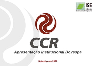 Apresentação Institucional Bovespa

            Setembro de 2007
 