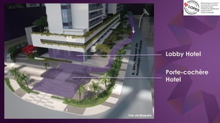 Porte-cochère
Hotel
Lobby Hotel
Foto da Maquete
 