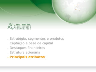 21
. Estratégia, segmentos e produtos
. Captação e base de capital
. Destaques financeiros
. Estrutura acionária
. Principais atributos
 