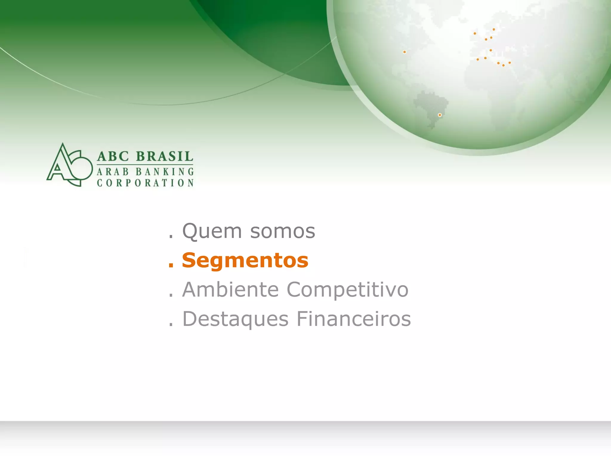 6
. Quem somos
. Segmentos
. Ambiente Competitivo
. Destaques Financeiros
 