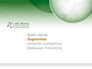 6
. Quem somos
. Segmentos
. Ambiente Competitivo
. Destaques Financeiros
 