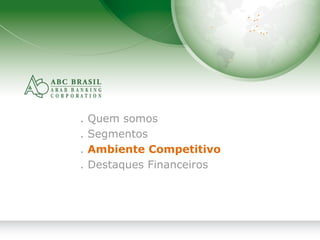 9
. Quem somos
. Segmentos
. Ambiente Competitivo
. Destaques Financeiros
 
