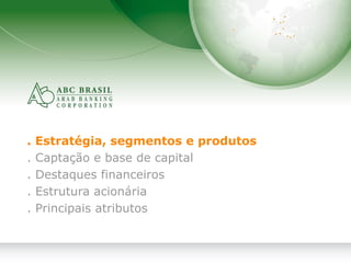 2
. Estratégia, segmentos e produtos
. Captação e base de capital
. Destaques financeiros
. Estrutura acionária
. Principais atributos
 