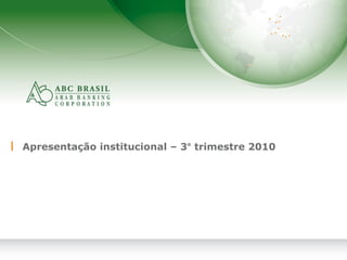 1
Apresentação institucional – 3° trimestre 2010
 