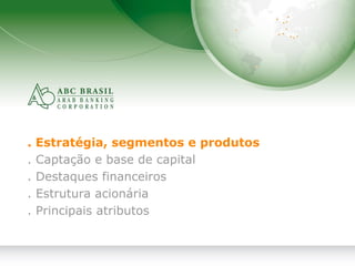 2
. Estratégia, segmentos e produtos
. Captação e base de capital
. Destaques financeiros
. Estrutura acionária
. Principais atributos
 
