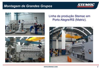 Montagem de Grandes Grupos


                        Linha de produção Stemac em
                           Porto Alegre/RS (Matriz).




                                                       7
 