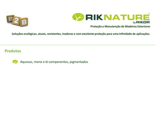 Proteção e Manutenção de Madeiras Exteriores
Soluções ecológicas, atuais, resistentes, inodoras e com excelente proteção para uma infinidade de aplicações.
Produtos
Aquosos, mono e bi componentes, pigmentados
 