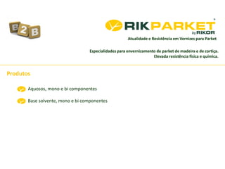 Atualidade e Resistência em Vernizes para Parket
Especialidades para envernizamento de parket de madeira e de cortiça.
Elevada resistência física e química.
Produtos
Aquosos, mono e bi componentes
Base solvente, mono e bi componentes
 
