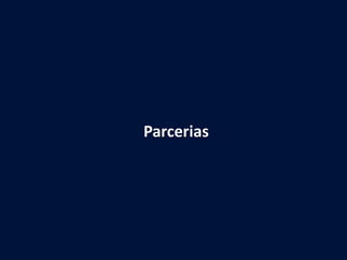 47
Parcerias
 