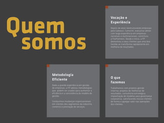 Vocação e
Experiência
Depois de anos reestruturando empresas
pela Galeazzi, Camorim, executivo sênior
com larga experiência em empresas
nacionais e multinacionais, constituiu
a FoxPartners. Desde o início, a FP
demostrou a seus clientes que uma boa
Gestão se transforma rapidamente em
melhoria de resultados.
Metodologia
Eficiente
Dado a grande experiência em gestão
de empresas, a FP adotou metodologias
que podem ser usadas para aumentar a
eficiência e a consistência do modelo de
gestão.
Conduzimos mudanças organizacionais
em clientes dos segmentos da indústria,
comércio e prestação de serviços.
O que
fazemos
Trabalhamos com projetos gestão
interina, projetos de melhorias de
resultados, consultoria estratégica,
implantação de modelos para governança
corporativa, satisfazendo nossos clientes
de forma a agregar valor nas operações
dos clientes.
Quem
somos
 