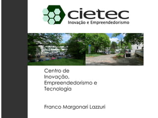 Centro de
Inovação,
Empreendedorismo e
Tecnologia


Franco Margonari Lazzuri
 