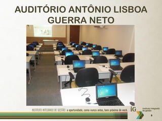 AUDITÓRIO ANTÔNIO LISBOA
      GUERRA NETO




                           9
 