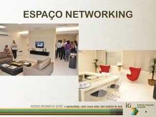 ESPAÇO NETWORKING




                    6
 