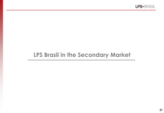 LPS Brasil in the Secondary Market




                                     21
 