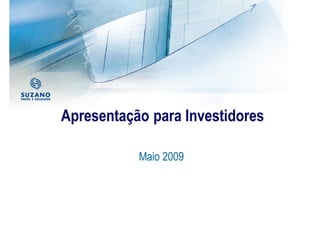 Apresentação para Investidores

           Maio 2009
 