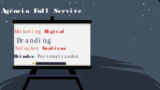 Agênci a Ful l Servi ce
Ma r ke t i ng Di gi t al
Br a ndi ng
Sol uç õe s Gráf i cas
Bri ndes Pe r s ona l i z a dos
 