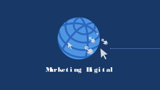 Market i ng Di gi t al
 