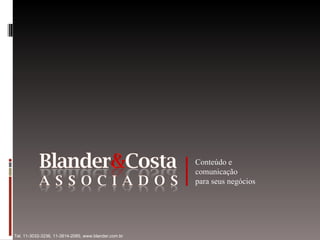 Conteúdo e comunicação para seus negócios Tel. 11-3032-3236, 11-3814-2085, www.blander.com.br  