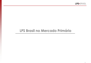 LPS Brasil no Mercado Primário
12
 