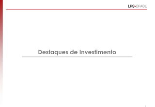 3
Destaques de Investimento
 
