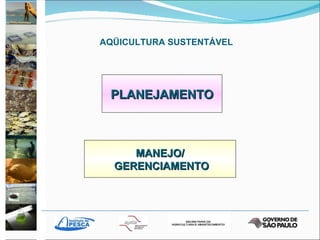PLANEJAMENTO MANEJO/ GERENCIAMENTO AQÜICULTURA SUSTENTÁVEL 