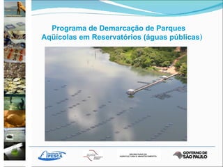 Programa de Demarcação de Parques Aqüícolas em Reservatórios (águas públicas ) 