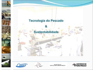 Tecnologia do Pescado & Sustentabilidade 