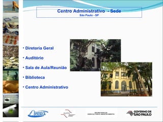 Centro Administrativo  - Sede São Paulo - SP Diretoria Geral Auditório Sala de Aula/Reunião Biblioteca Centro Administrativo 